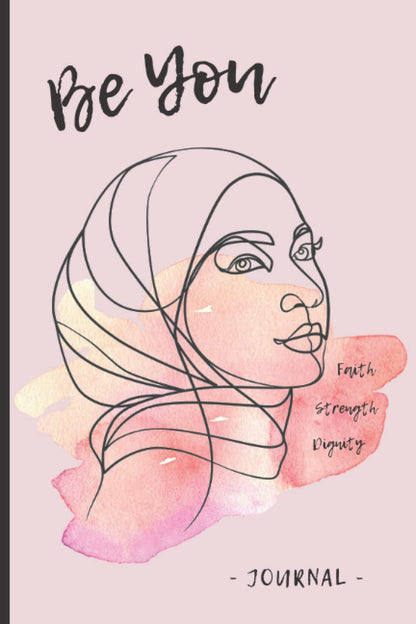 Islamic Journal - Be You: Lined Notebook / Diary with Inspirational Quotes from the Qur’An and Hadith for Hijabis, Muslim Women and Girls (Pink Edition)